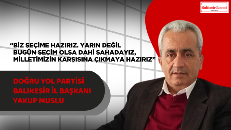 Başkan Yakup Muslu: “Seçim Yarın Değil Bugün Olmalı”