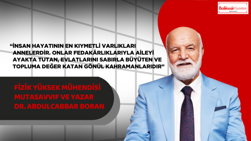 Dr. Abdulcabbar Boran: “Anneler, Dünyaya Sevgiyi ve Merhameti Eken En Kıymetli Varlıklardır”