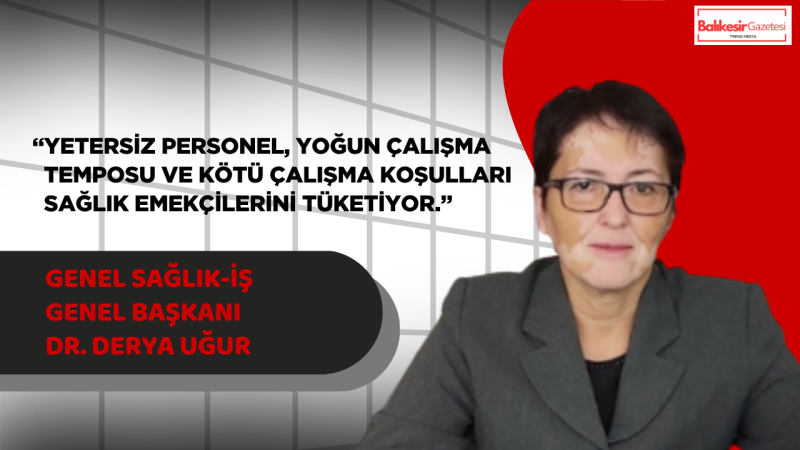 Genel Sağlık-İş Genel Başkanı Dr. Derya Uğur: Sağlıkta Şiddet Artık Toplumsal Bir Krize Dönüştü