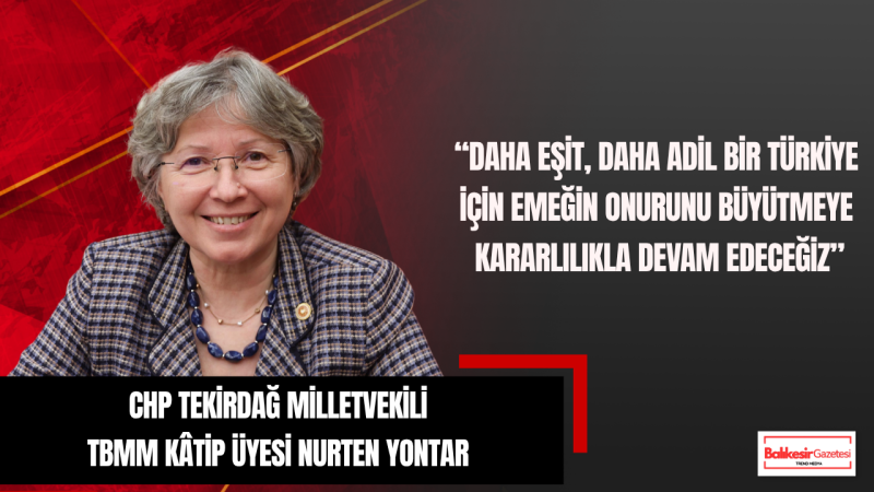 Nurten Yontar: 1 Mayıs, Emeğin Onuru ve Adalet Mücadelesinin Sembolüdür
