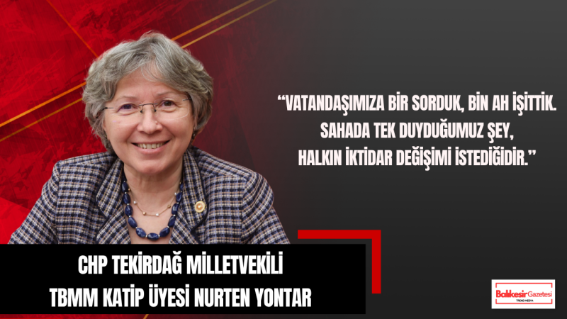 Nurten Yontar: Tekirdağ’da Halkın Sesi Aynı Geçim Derdi Büyüyor Değişim Talebi Yükseliyor
