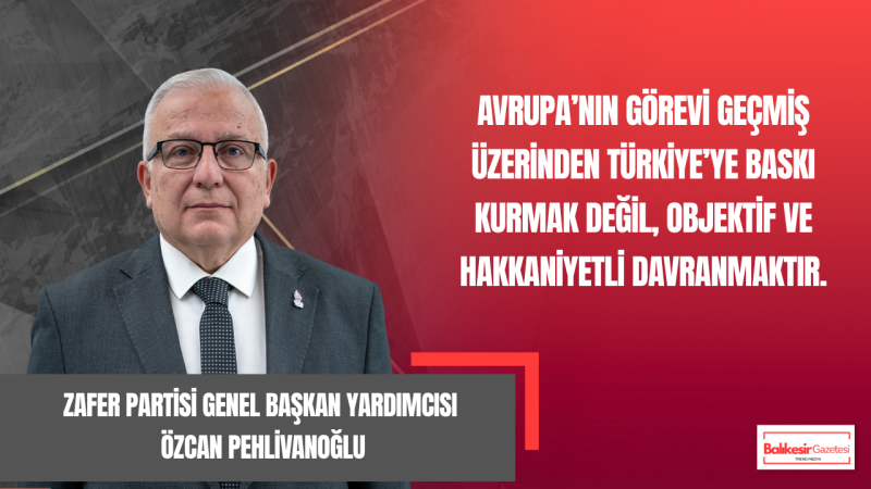 Özcan Pehlivanoğlu: Avrupa’nın Pontus Hamlesi Türkiye’ye Yönelik Siyasi Bir Operasyondur