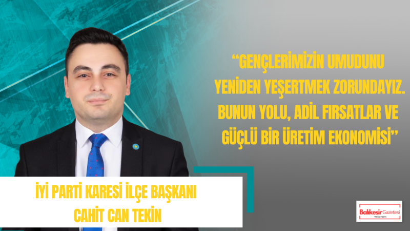 İYİ Parti Karesi İlçe Başkanı Cahit Can Tekin’den 1 Mayıs Mesajı: “Emeğin Güçlenmediği Bir Düzende Refah Kalıcı Olamaz”