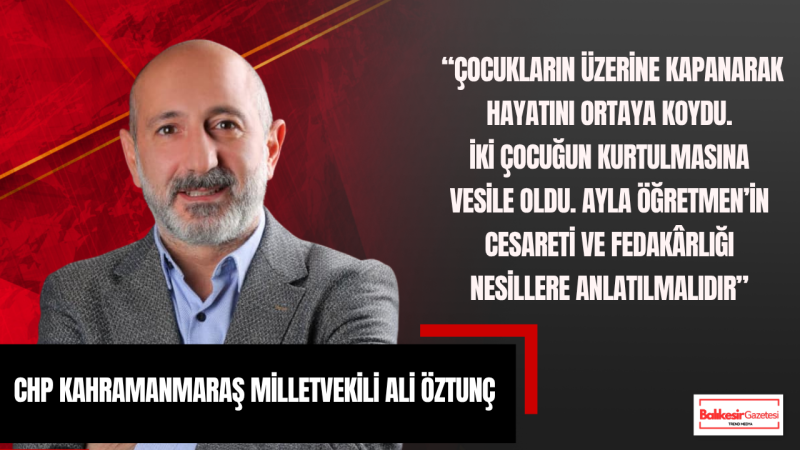 Ali Öztunç: “Ayla Öğretmen Bu Çağın Kahramanıdır”