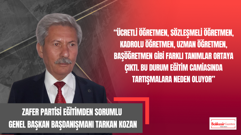 Genel Başkan Başdanışmanı Tarkan Kozan: Eğitimde Denetim Ve Öğretmenlik Yapısı Yeniden Ele Alınmalı