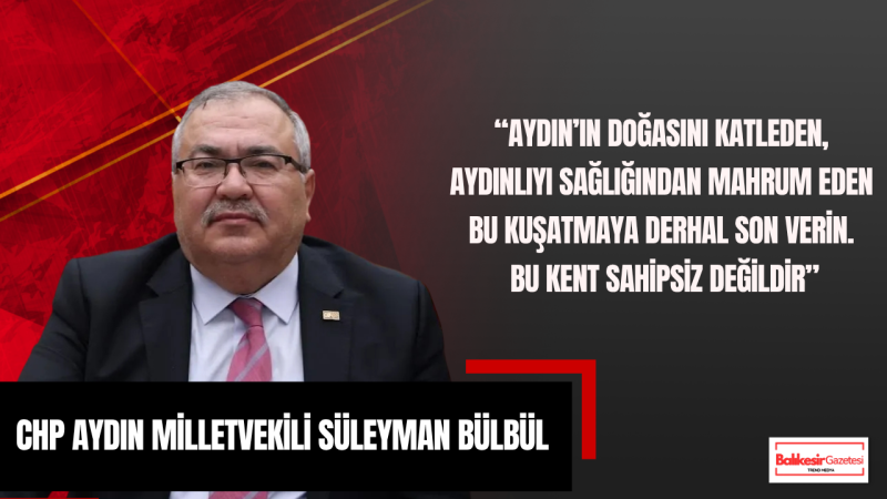Süleyman Bülbül: Aydın’ı JES Kuşatmasına Teslim Etmeyeceğiz