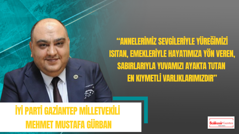 Mehmet Mustafa Gürban: Annelerimizin Emeği Ve Sevgisi Hayatın En Değerli Gücüdür