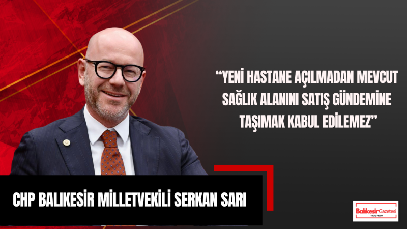 CHP’li Serkan Sarı’dan Sındırgı Devlet Hastanesi Tepkisi