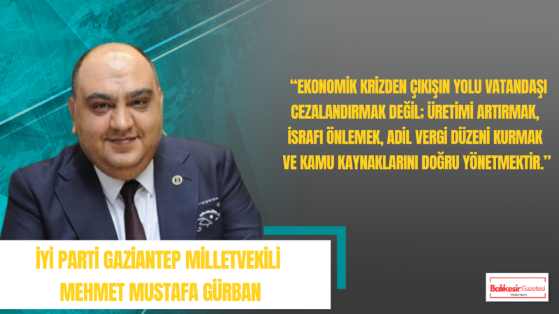 Mehmet Mustafa Gürban: Vatandaşın Üzerine Ceza Yağdırarak Ekonomik Krizden Çıkılmaz