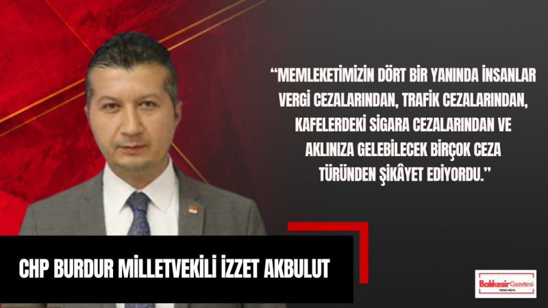 İzzet Akbulut: Burdur Ceza Kıskacında Vatandaşın Nefesi Kesiliyor