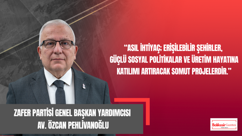 Zafer Partisi Genel Başkan Yardımcısı Av. Özcan Pehlivanoğlu’ndan Engelliler Haftası Mesajı