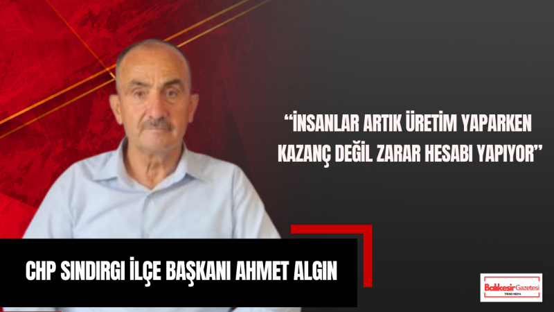 Ahmet Algın: “Köylünün Üretemediği Bir Ülkede Ekonomik Adaletten Söz Edilemez”