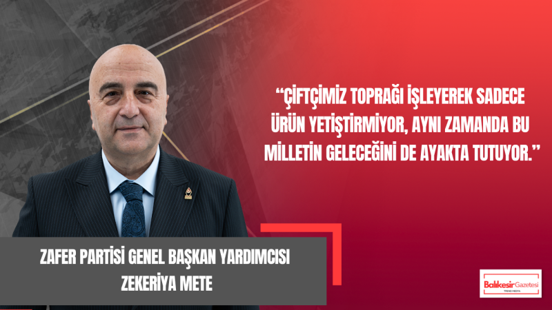 Zekeriya Mete: Çiftçinin Emeği Bu Ülkenin En Stratejik Gücüdür
