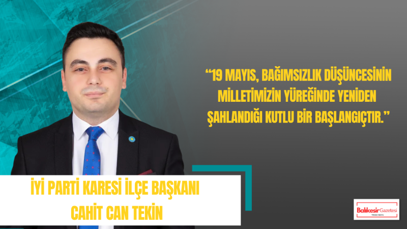 Cahit Can Tekin: 19 Mayıs Gençliğin Cesaretiyle Aydınlanan Cumhuriyet Yoludur