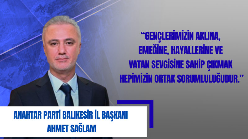 Ahmet Sağlam: 19 Mayıs Bağımsızlık Sevdasının Gençliğe Emanet Edildiği Gündür