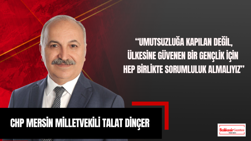 CHP Mersin Milletvekili Talat Dinçer: “19 Mayıs, Halkın İradesinin Tarihe Yazıldığı Gündür”