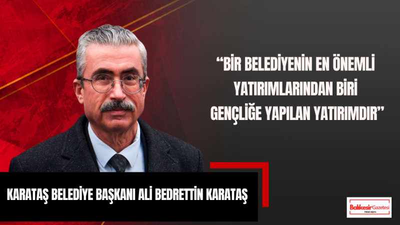 Karataş Belediye Başkanı Ali Bedrettin Karataş’tan 19 Mayıs Mesajı: “Bir Şehrin Geleceği, Gençlerine Verdiği Değerle Ölçülür”