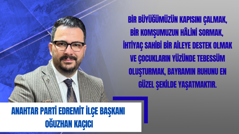 Oğuzhan Kaçıcı: Kurban Bayramı Paylaşma Sevincimizi Ve Gönül Bağlarımızı Artırsın