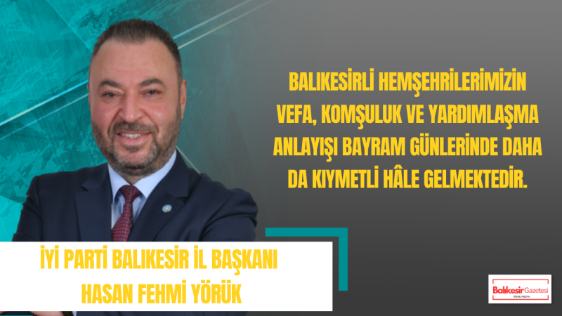 Hasan Fehmi Yörük: Kurban Bayramı Paylaşma Ve Vefa Duygumuzu Daha Da Güçlendirsin