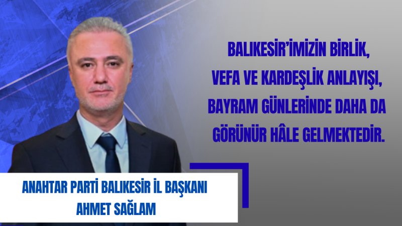 Ahmet Sağlam: Kurban Bayramı Milletimizin Dayanışma Ve Vefa Ruhunu Güçlendirsin