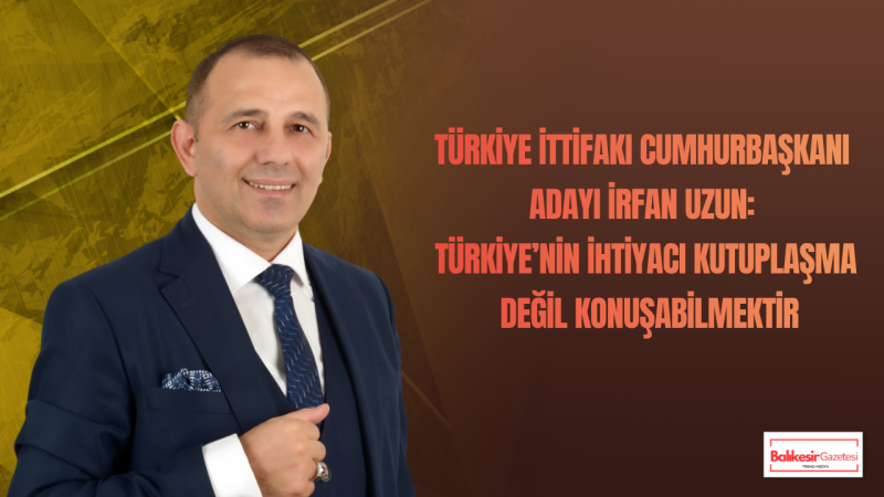 İrfan Uzun: Milletin Kürsüsünde Tüm Siyasi Partilere Söz Verilecek
