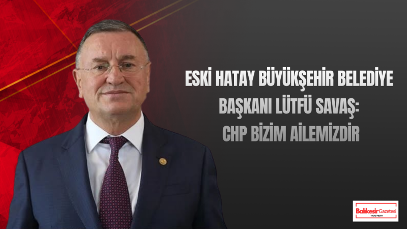 Lütfü Savaş CHP Genel Merkezi’nde