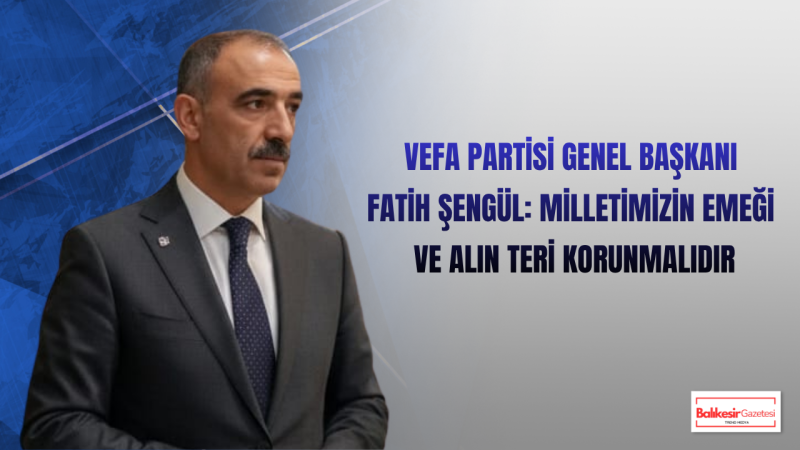 Fatih Şengül: Ekonomide Asıl Öncelik Milletimizin Geçim Sorunlarını Çözmek Olmalıdır