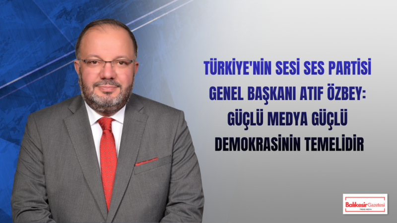 Atıf Özbey: Türkiye'nin Geleceği Ortak Akıl Ve Güçlü İletişimle İnşa Edilecek