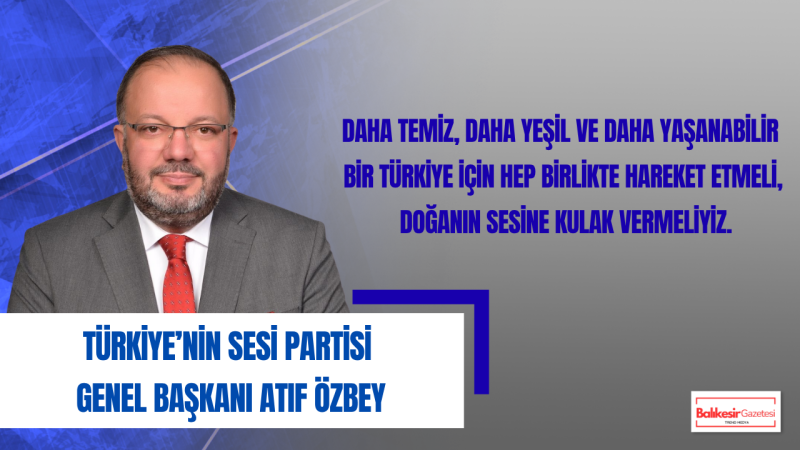 Atıf Özbey: “Doğanın sesi kısılırsa, insanlığın geleceği de sessizleşir”