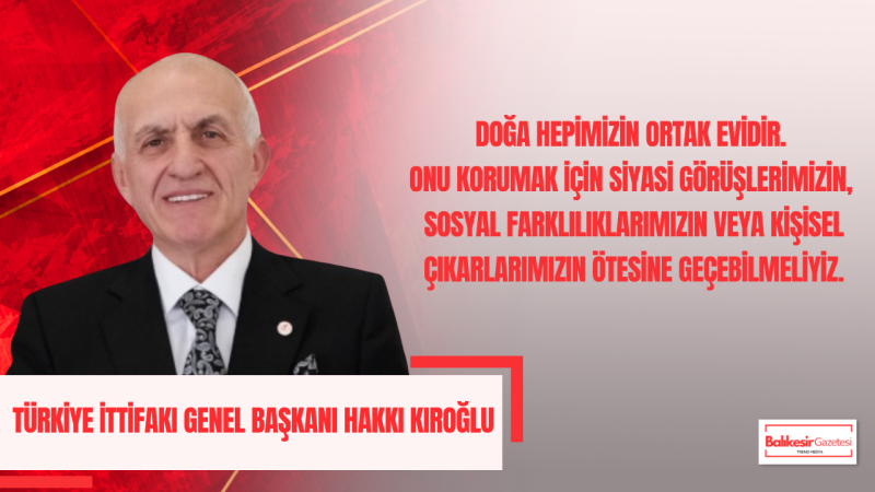 Hakkı Kıroğlu: “Çevreyi korumak ortak geleceğimiz etrafında birleşebilmektir”