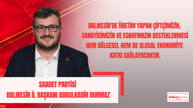 Abdulkadir Durmaz: Ekonomide Başarı Vatandaşın Yüzünü Güldürdüğünde Anlam Kazanır