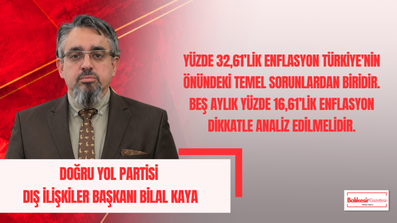 Bilal Kaya: “Ekonomik Güç, Dış Politikada da Ülkelerin En Önemli Dayanaklarından Biridir”