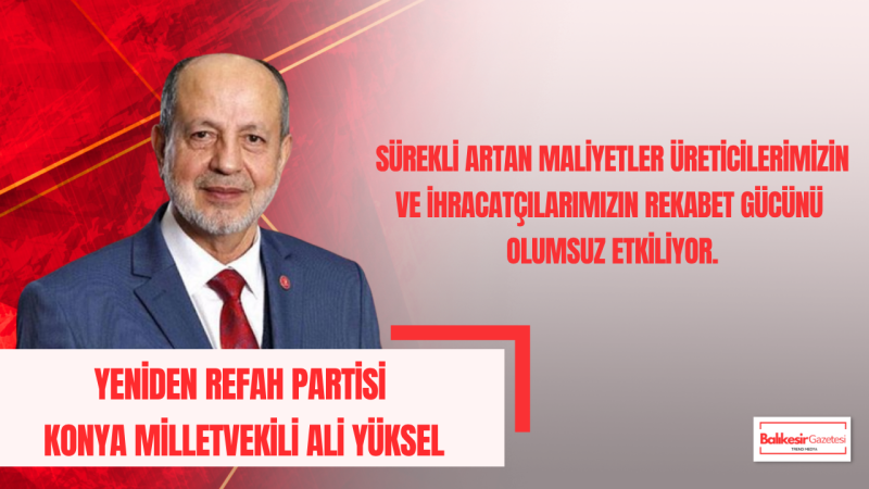 Ali Yüksel: Enflasyon Üretim Gücünü Zayıflatıyor, Türkiye Kaynaklarını Daha Verimli Kullanmalı