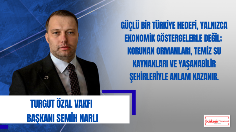 Semih Narlı: “Kalkınma ile çevre arasında kurulan denge, güçlü bir geleceğin anahtarıdır”