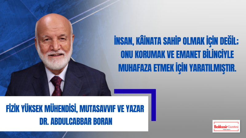 Fizik Yüksek Mühendisi, Mutasavvıf ve Yazar Dr. Abdulcabbar Boran’dan Dünya Çevre Günü Mesajı