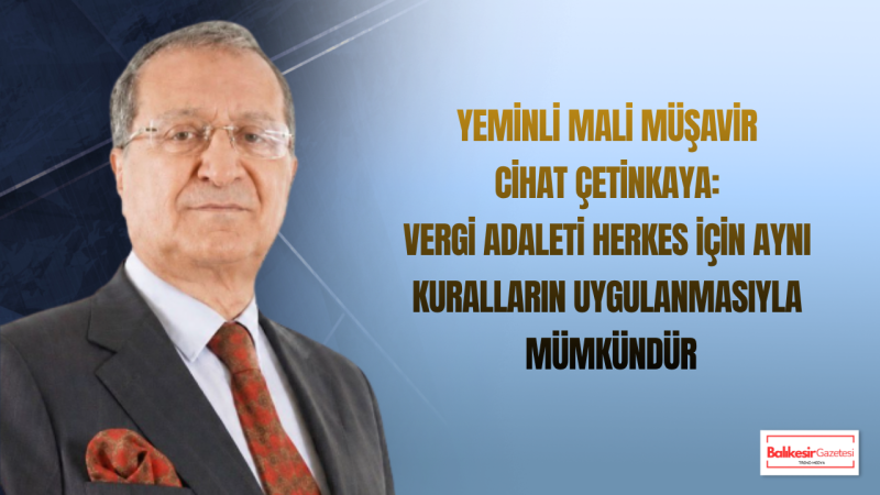 Yeminli Mali Müşavir Cihat Çetinkaya: Vergi Sistemi Güven Üzerine Kurulmalı