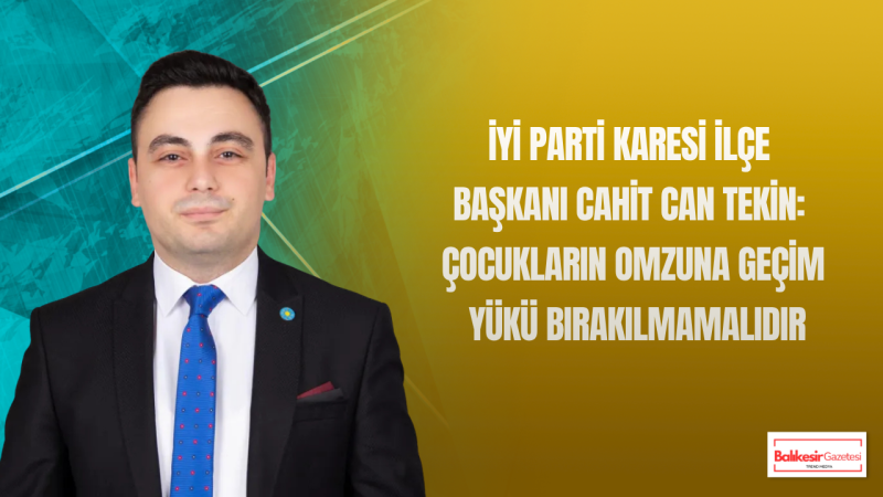 Cahit Can Tekin: Çocukların Geleceği Geçim Baskısının Gölgesinde Bırakılamaz