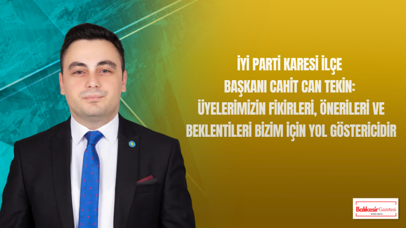 Cahit Can Tekin: İYİ SESİM İle Üyelerimizin Görüşleri Siyasete Doğrudan Yansıyacak