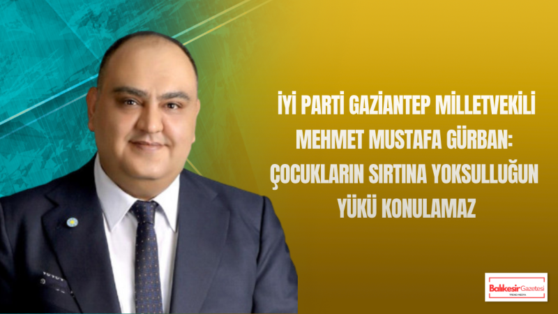 Mehmet Mustafa Gürban: Çocukların Alın Yazısı Geçim Mücadelesi Değil Eğitim Olmalıdır