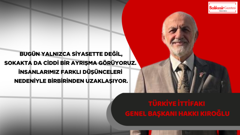 Türkiye İttifakı Lideri Kıroğlu: Milli Ruh Etrafında Kenetlenmeliyiz