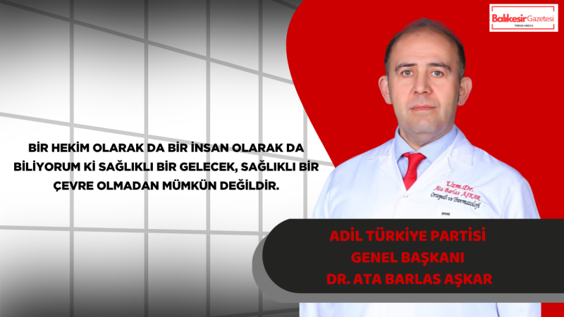 Dr. Ata Barlas Aşkar: “Çevrenin sağlığı bozulursa, insan sağlığını korumak da zorlaşır”