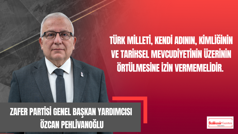 Özcan Pehlivanoğlu: Türk Milleti Varlığına Ve Kimliğine Sahip Çıkmalıdır