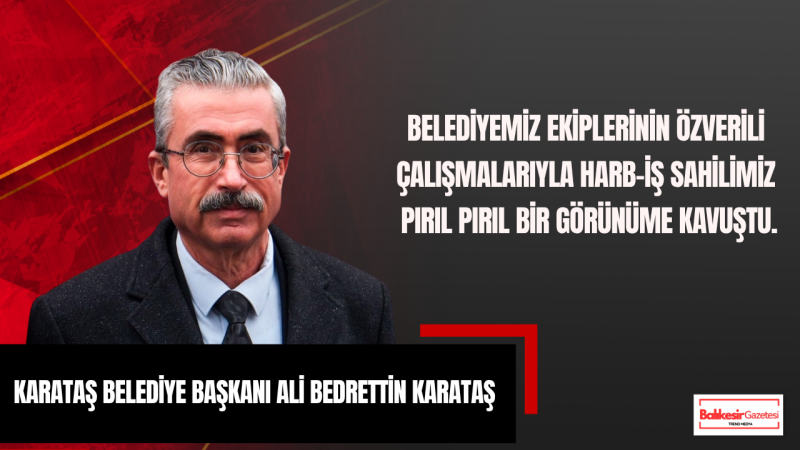 Ali Bedrettin Karataş: Harb-İş Sahilimiz Pırıl Pırıl Bir Görünüme Kavuştu