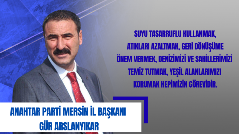 Gür Arslanyıkar: Mersin’in Doğasını Korumak Geleceğimize Sahip Çıkmaktır