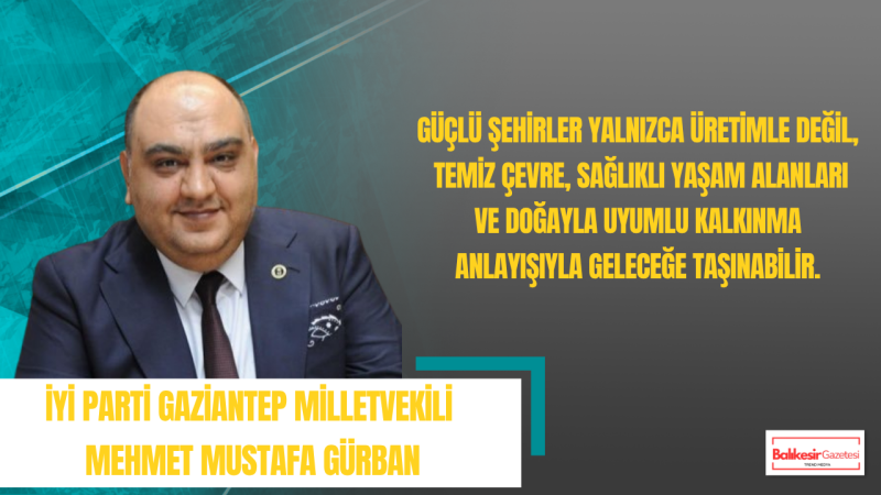 Mehmet Mustafa Gürban: Çevreyi Korumak Türkiye’nin Yarınlarına Sahip Çıkmaktır