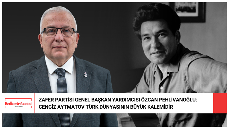 Özcan Pehlivanoğlu: Cengiz Aytmatov Türk Dünyasının Hafızasında Yaşamaya Devam Ediyor