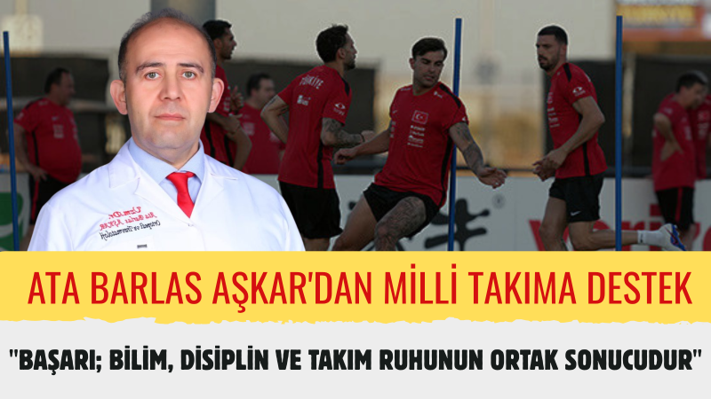 Dr. Ata Barlas Aşkar: “Sporun Birleştirici Gücüyle Milli Takımımızın Dünya Kupası Başarısına İnanıyoruz”