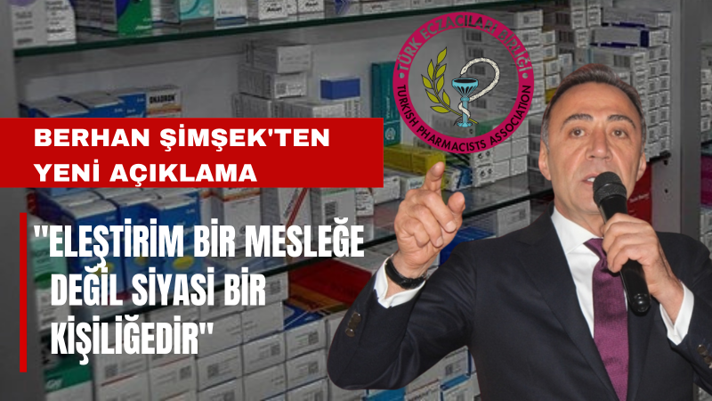 Berhan Şimşek: Eleştirim Eczacılık Mesleğine Değil Siyasi Bir Tutuma Yöneliktir