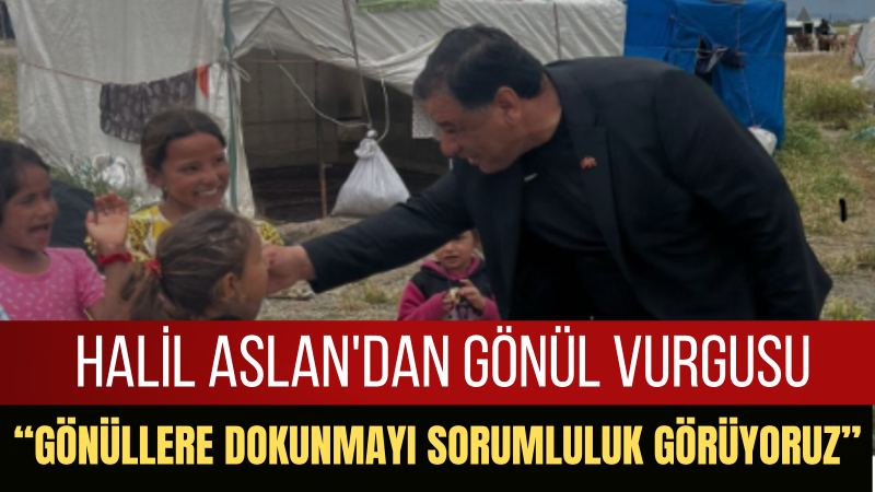 Halil Aslan: Her Mazlumun Ve Her Garibin Yanında Olmaya Devam Edeceğim