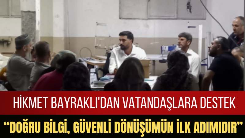 Hikmet Bayraklı: “Kentsel Dönüşüm Konusunda Vatandaşlarımızı Ücretsiz Bilgilendiriyoruz”